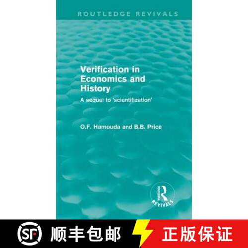 【3-4周达】精装 Verification in Economics and History (Routledge Revivals) : A Sequel to 'Scientifiza... [9780415612036]