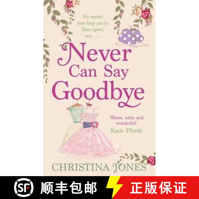 【2-3周达】Never Can Say Goodbye: The perfect feel-good rom-com that'll have you laughing out loud [9780749953324]