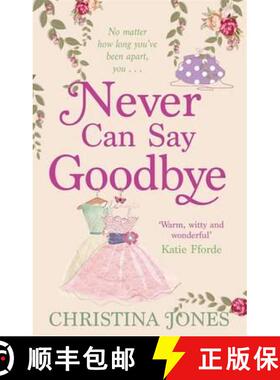 【3-4周达】Never Can Say Goodbye: The perfect feel-good rom-com that'll have you laughing out loud [9780749953324]