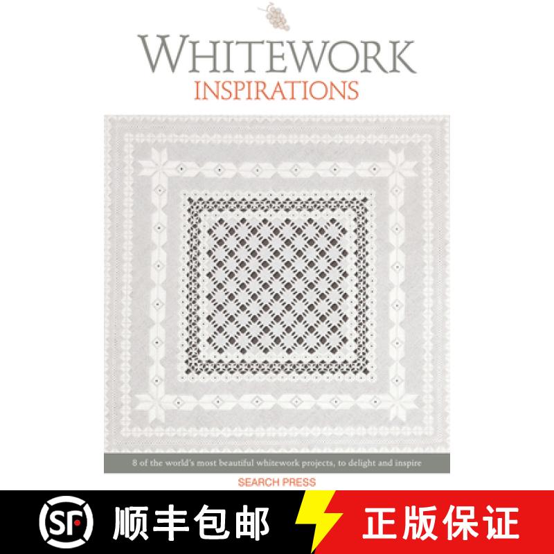 【2-3周达】Whitework Inspirations: 8 of the World's Most Beautiful Whitework Projects, to Delight and... [9781782218326]