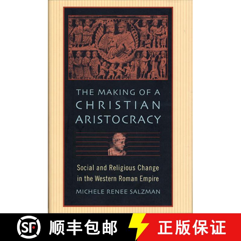 【3-4周达】The Making of a Christian Aristocracy: Social and Religious Change in the Western Roman Em... [9780674016033]