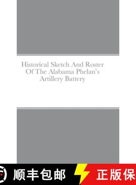 预订 Historical Sketch And Roster Of The Alabama Phelan's Artillery Battery [9781387990504]