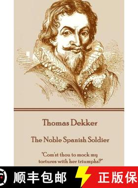 预订 Thomas Dekker - The Noble Spanish Soldier: Com'st thou to mock my tortures with her triumphs? [9781785437434]