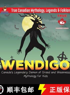 【3-4周达】Wendigo - Canada's Legendary Demon of Greed and Weakness | Mythology for Kids | True Canad... [9780228236047]