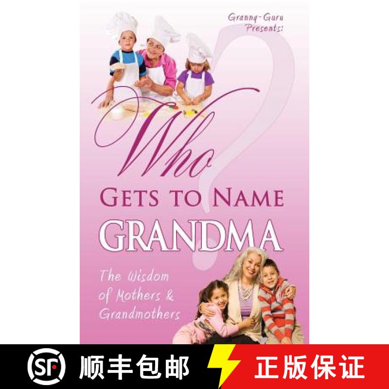 【3-4周达】Who Gets to Name Grandma?: The Wisdom of Mothers and Grandmothers [9780984286232]
