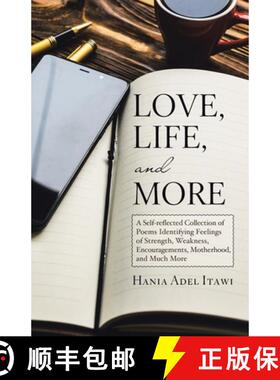 【3-4周达】Love, Life, and More: A Self-Reflected Collection of Poems Identifying Feelings of Strengt... [9781458222565]