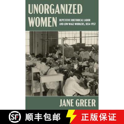 【3-4周达】精装 Unorganized Women – Repetitive Rhetorical Labor and Low–Wage Workers, 1834–1937 [9780822947554]