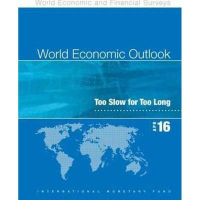 【4周达】World Economic Outlook, April 2016 (French): Too Slow for Too Long [9781475544565]