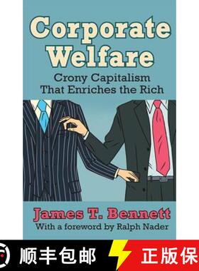 【3-4周达】Corporate Welfare: Crony Capitalism That Enriches the Rich [9781412855983]