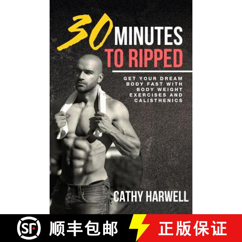 【3-4周达】Calisthenics: 30 Minutes To Ripped - Get Your Dream Body Fast with Body Weight Exercises T... [9780692649176]