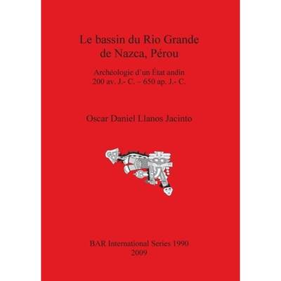 【4周达】bassin du Rio Grande de Nazca, Perou: Archeologie d'un Etat andin 200 av. J.- C. - 650 ap. J... [9781407305240]