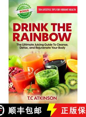 【3-4周达】Drink The Rainbow: The Ultimate Juicing Guide To Cleanse, Detox, and Rejuvenate Your Body [9780998677309]