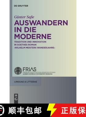 预订 Auswandern in die Moderne：Tradition und Innovation in Goethes Roman Wilhelm Meisters Wanderjahre [9783110225532]