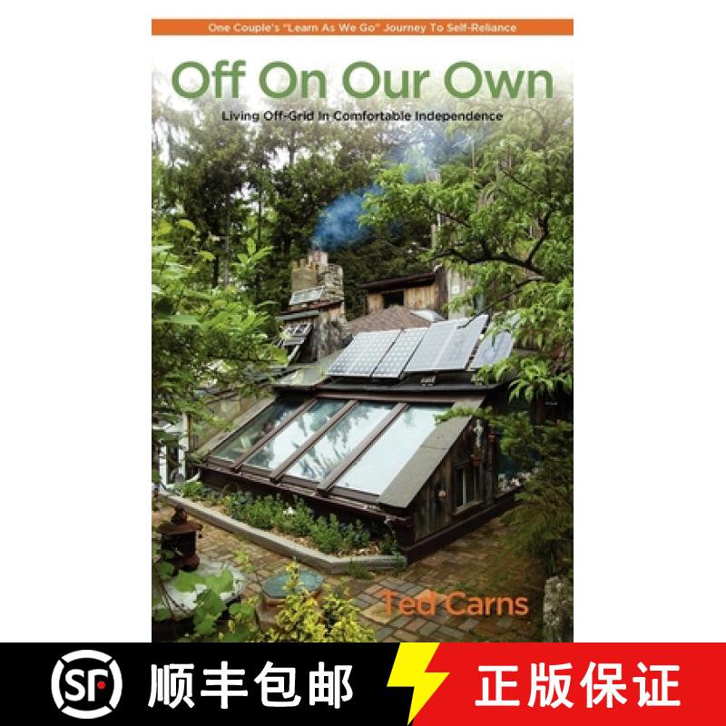 【3-4周达】Off On Our Own : Living Off-Grid in Comfortable Independence: One Couple's Learn as We Go ... [9780983272601]