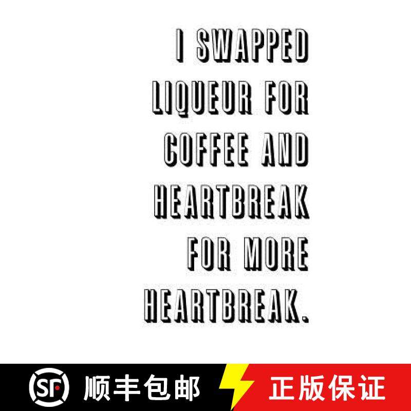 【3-4周达】I swapped liqueur for coffee and heartbreak for more heartbreak. [9781291806328]