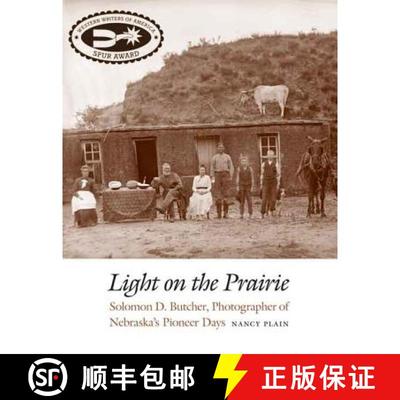 【3-4周达】Light on the Prairie: Solomon D. Butcher, Photographer of Nebraska's Pioneer Days [9780803235205]