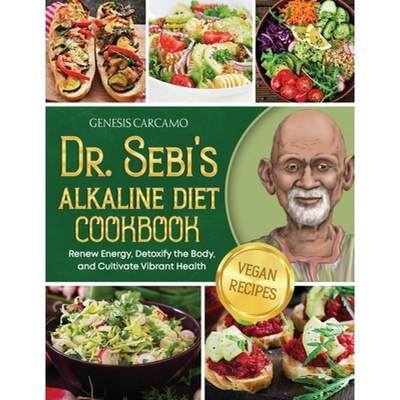 【4周达】Dr. Sebi's Alkaline Diet Cookbook: Renew Energy, Detoxify the Body, and Cultivate Vibrant He... [9781915331861]