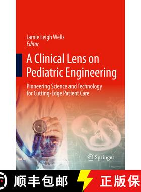 【3-4周达】A Clinical Lens on Pediatric Engineering: Pioneering Science and Technology for Cutting-Ed... [9783031846540]