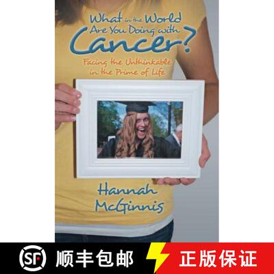 【3-4周达】What in the World Are You Doing with Cancer?: Facing the Unthinkable in the Prime of Life [9781490800257]