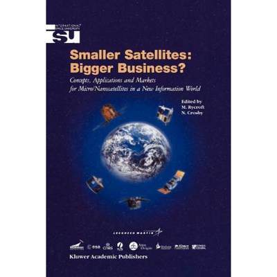 【4周达】Smaller Satellites: Bigger Business? : Concepts, Applications and Markets for Micro/Nanosate... [9789048159062]