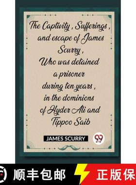 【3-4周达】The Captivity, Sufferings, and escape of James Scurry, Who was detained a prisoner during ... [9789358713558]