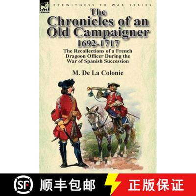 【3-4周达】精装 The Chronicles of an Old Campaigner 1692-1717: The Recollections of a French Dragoon ... [9780857069603]