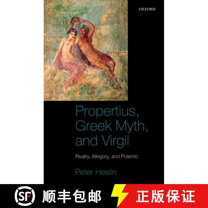 【4周达】Propertius, Greek Myth, and Virgil: Rivalry, Allegory, and Polemic [9780199541577]