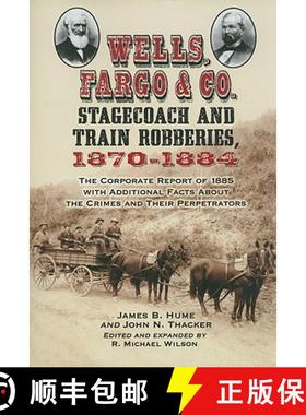【3-4周达】Wells, Fargo & Co. Stagecoach and Train Robberies, 1870-1884: The Corporate Report of 1885... [9780786448555]
