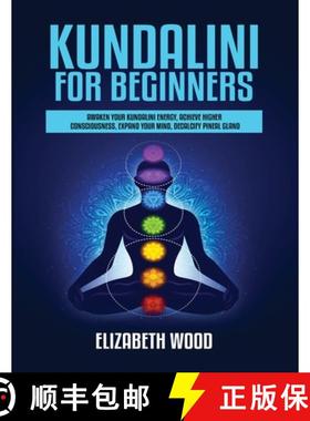 【3-4周达】Kundalini for Beginners: Awaken Your Kundalini Energy, Achieve Higher Consciousness, Expan... [9781954797086]