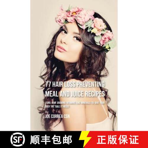 【3-4周达】77 Hair Loss Preventing Meal and Juice Recipes: Using Hair Growing Vitamins and Minerals t... [9781635316803]