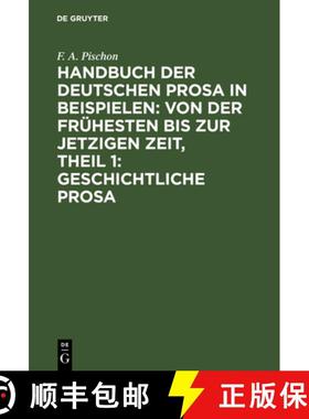 预订 Handbuch Der Deutschen Prosa in Beispielen: Von Der Fruhesten Bis Zur Jetzigen Zeit, Theil 1: Ge... [9783111240336]