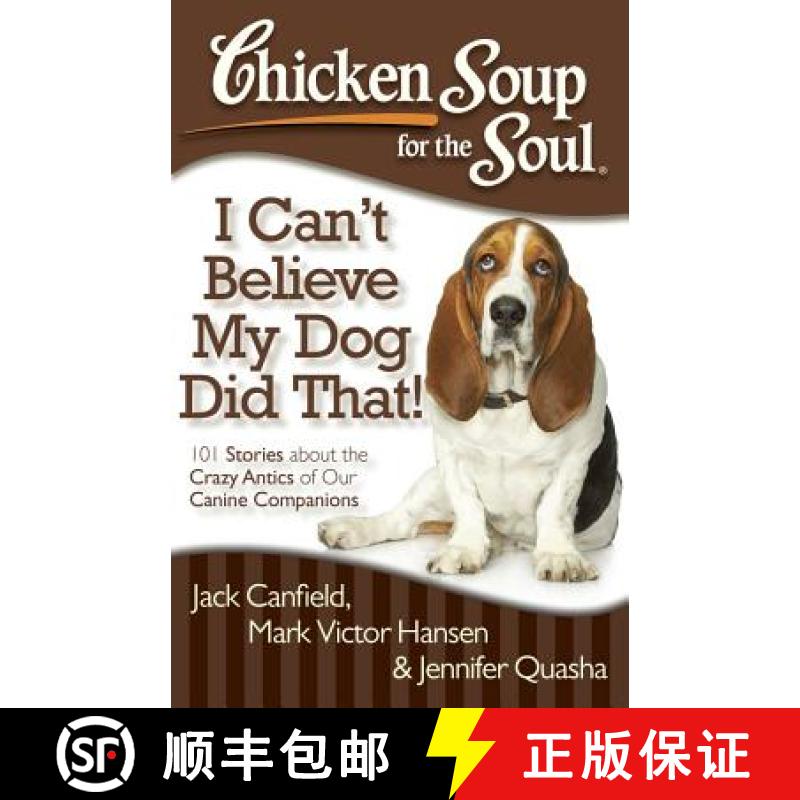 【3-4周达】Chicken Soup for the Soul: I Can't Believe My Dog Did That!: 101 Stories about the Crazy A... [9781935096931]
