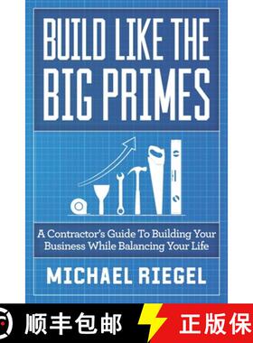 预订 Build Like the Big Primes: A Contractor's Guide to Building Your Business While Balancing Your Life [9781952233074]