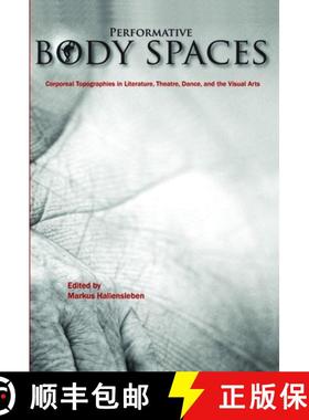 预订 Performative Body Spaces: Corporeal Topographies in Literature, Theatre, Dance, and the Visual Arts [9789042031937]