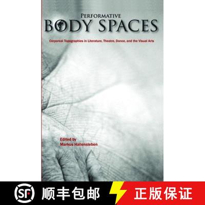 预订 Performative Body Spaces: Corporeal Topographies in Literature, Theatre, Dance, and the Visual Arts [9789042031937]
