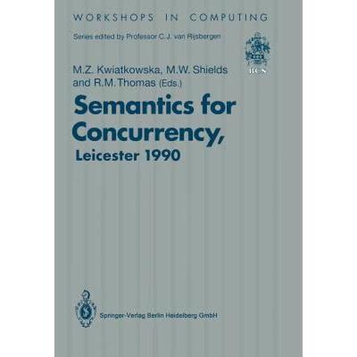 【4周达】Semantics for Concurrency: Proceedings of the International BCS-FACS Workshop, Sponsored by ... [9783540196259]