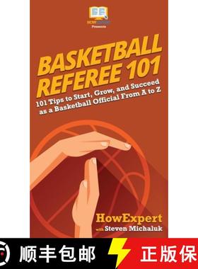 预订 Basketball Referee 101: 101 Tips to Start, Grow, and Succeed as a Basketball Official From A to Z [9781950864416]