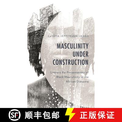 【3-4周达】精装 Masculinity Under Construction : Literary Re-Presentations of Black Masculinity in th... [9781793615299]