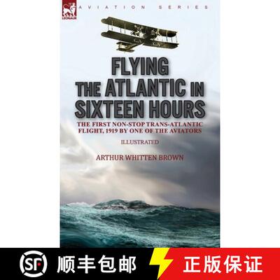 【3-4周达】Flying the Atlantic in Sixteen Hours: the First Non-Stop Trans-Atlantic Flight, 1919 by On... [9781782829355]