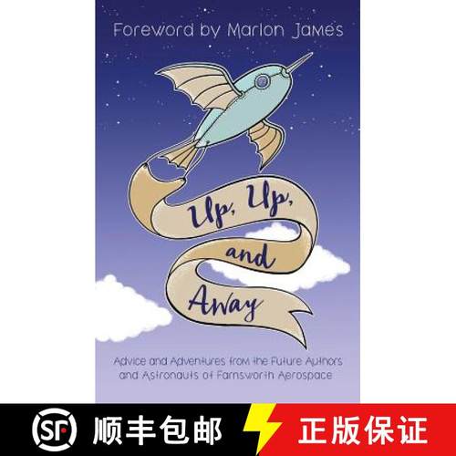预订 Up, Up, and Away: Advice and Adventures from the Future Authors and Astronauts of Farnsworth Aer... [9781634899208]