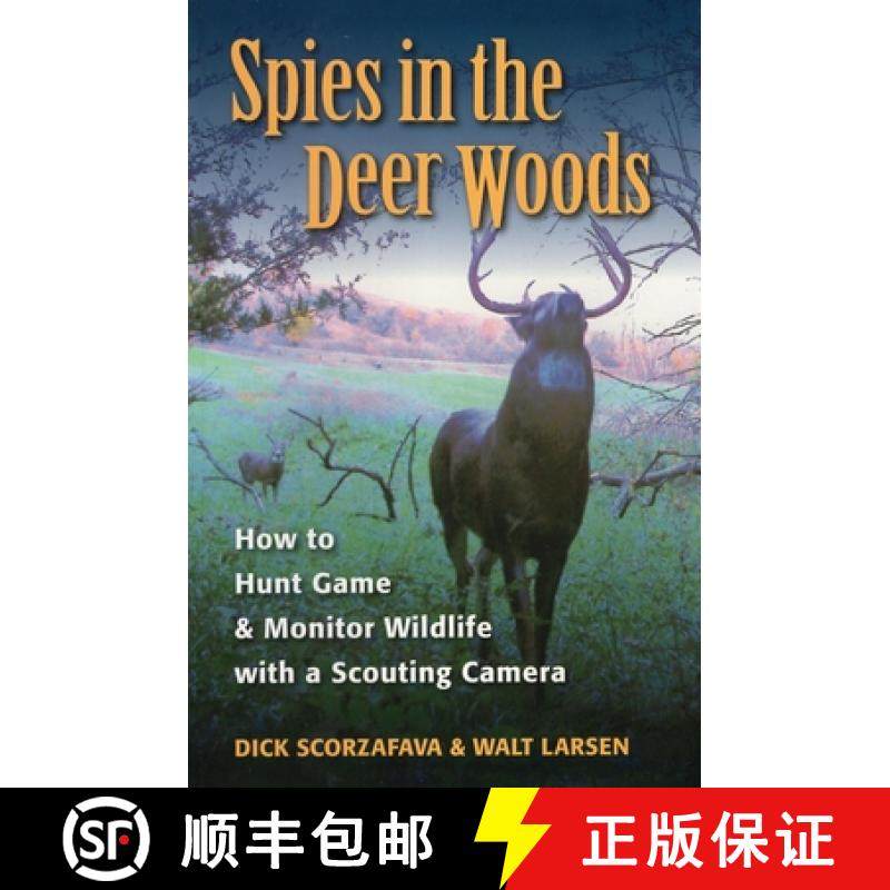【3-4周达】Spies in the Deer Woods: How to Hunt Game and Monitor Wildlife with a Scouting Camera [9780811735124]