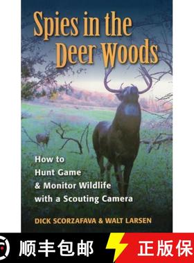 【3-4周达】Spies in the Deer Woods: How to Hunt Game and Monitor Wildlife with a Scouting Camera [9780811735124]