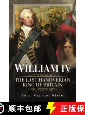 【3-4周达】William IV: The Last Hanoverian King of Britain [9781399098571]