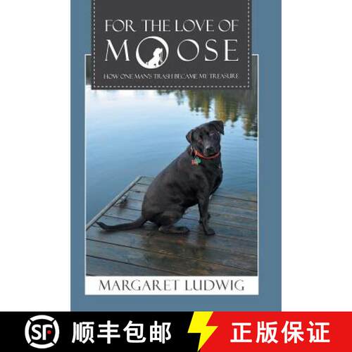 【3-4周达】精装 For The Love Of Moose: How One Man's Trash Became My Treasure [9781504356732]