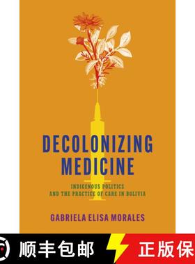 【3-4周达】Decolonizing Medicine: Indigenous Politics and the Practice of Care in Bolivia [9781503642720]