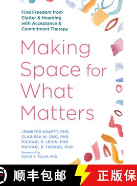 【3-4周达】Making Space for What Matters: Find Freedom from Clutter and Hoarding with Acceptance and ... [9781648486593]