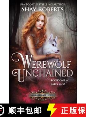 【3-4周达】Werewolf Unchained: A Heartblaze Novel (Ash's Saga #1) [9781946994103]