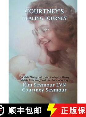 【3-4周达】Courtney's Healing Journey: Candida Overgrowth, Vaccine Injury, Heavy Metals Poisoning, an... [9780578822051]