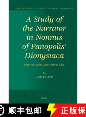 预订 A Study of the Narrator in Nonnus of Panopolis' Dionysiaca: Storytelling in Late Antique Epic [9789004355330]