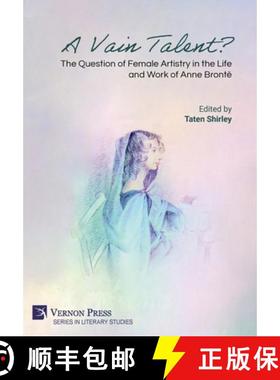 预订 A Vain Talent? The Question of Female Artistry in the Life and Work of Anne Brontë [9798881901240]